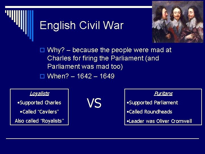 English Civil War o Why? – because the people were mad at Charles for