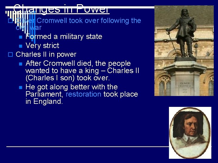 Changes in Power o Oliver Cromwell took over following the civil war n Formed