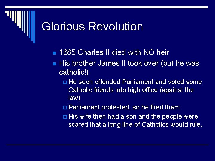 Glorious Revolution n n 1685 Charles II died with NO heir His brother James