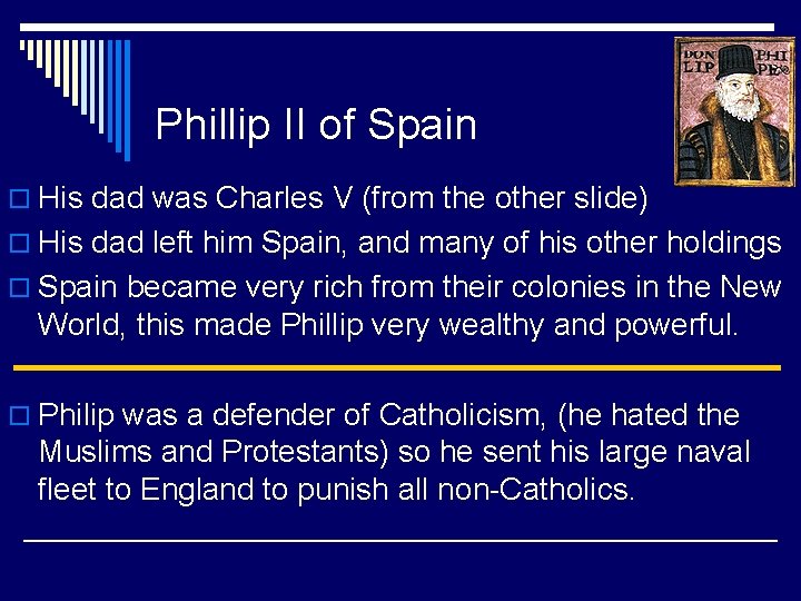 Phillip II of Spain o His dad was Charles V (from the other slide)