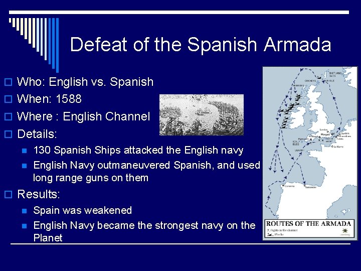Defeat of the Spanish Armada o Who: English vs. Spanish o When: 1588 o