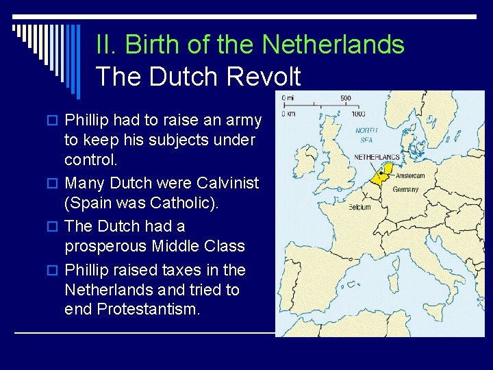 II. Birth of the Netherlands The Dutch Revolt o Phillip had to raise an
