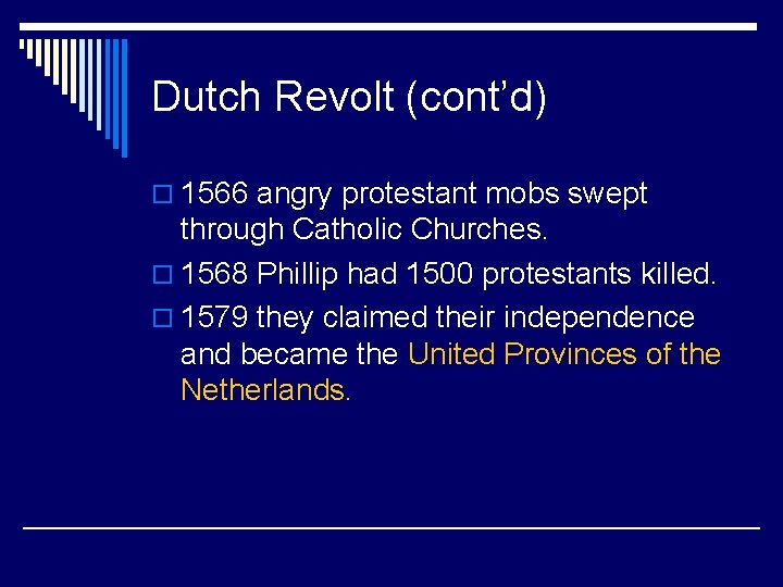 Dutch Revolt (cont’d) o 1566 angry protestant mobs swept through Catholic Churches. o 1568