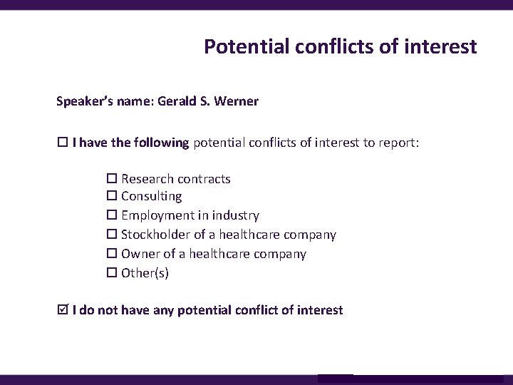 Potential conflicts of interest Speaker’s name: Gerald S. Werner I have the following potential