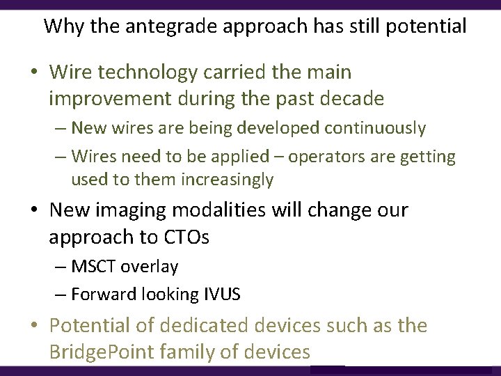 Why the antegrade approach has still potential • Wire technology carried the main improvement