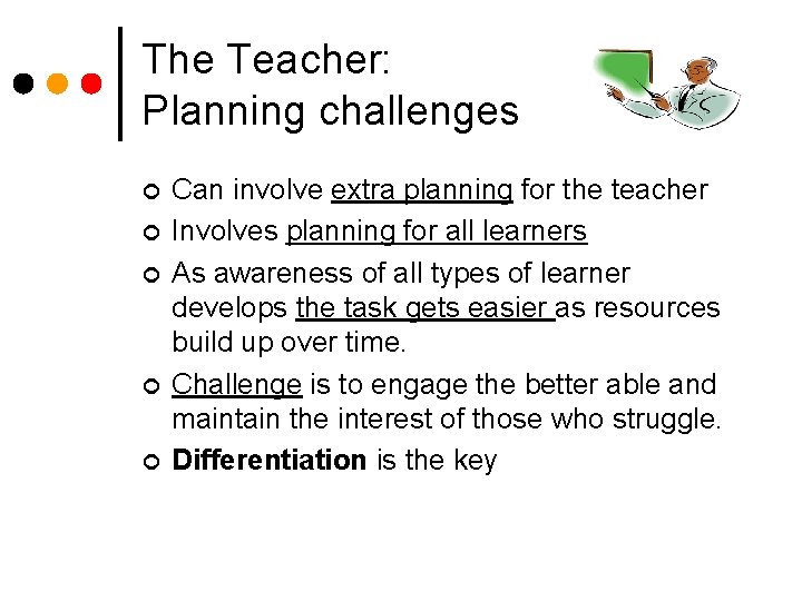 The Teacher: Planning challenges ¢ ¢ ¢ Can involve extra planning for the teacher