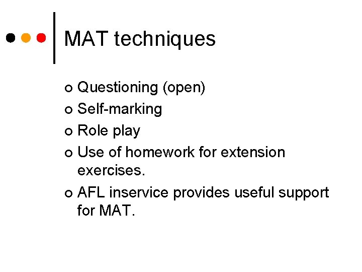 MAT techniques Questioning (open) ¢ Self-marking ¢ Role play ¢ Use of homework for