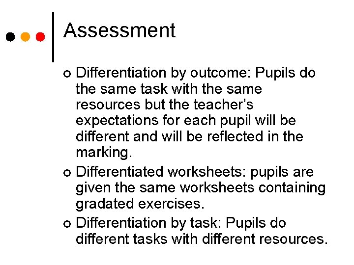 Assessment Differentiation by outcome: Pupils do the same task with the same resources but