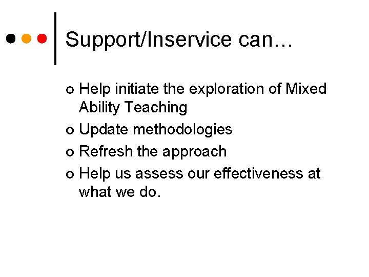 Support/Inservice can… Help initiate the exploration of Mixed Ability Teaching ¢ Update methodologies ¢