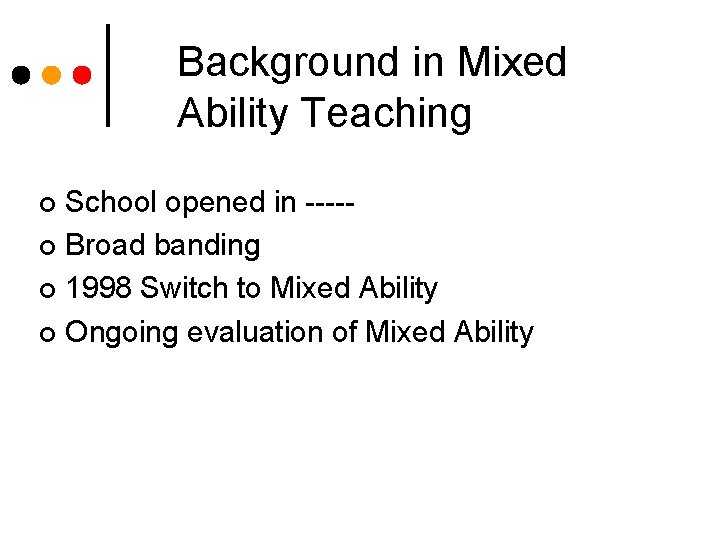 Background in Mixed Ability Teaching School opened in ----¢ Broad banding ¢ 1998 Switch