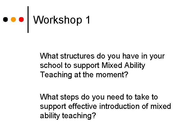 Workshop 1 What structures do you have in your school to support Mixed Ability