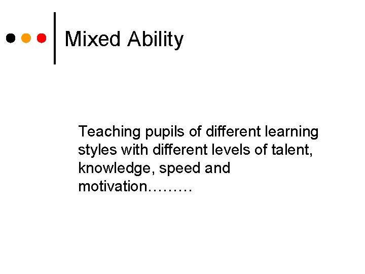 Mixed Ability Teaching pupils of different learning styles with different levels of talent, knowledge,