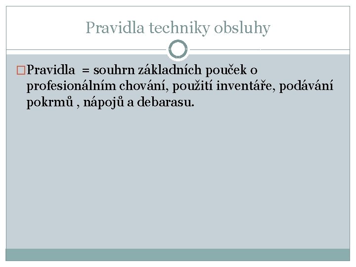 Pravidla techniky obsluhy �Pravidla = souhrn základních pouček o profesionálním chování, použití inventáře, podávání