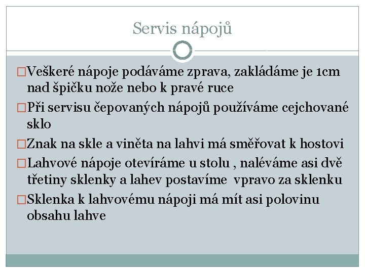 Servis nápojů �Veškeré nápoje podáváme zprava, zakládáme je 1 cm nad špičku nože nebo