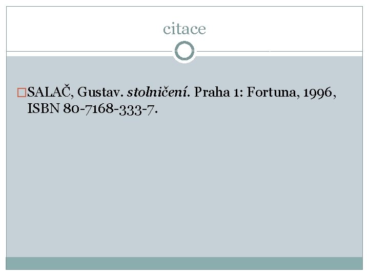 citace �SALAČ, Gustav. stolničení. Praha 1: Fortuna, 1996, ISBN 80 -7168 -333 -7. 
