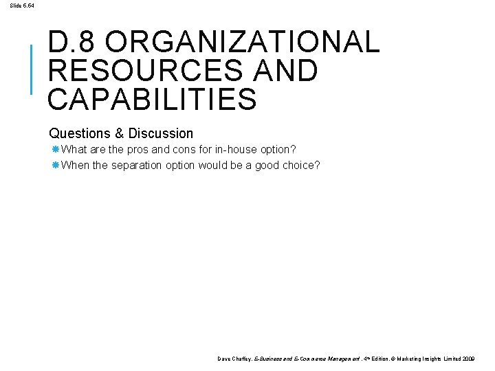 Slide 5. 54 D. 8 ORGANIZATIONAL RESOURCES AND CAPABILITIES Questions & Discussion What are