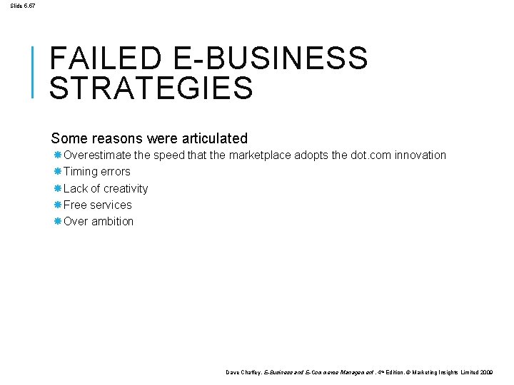 Slide 5. 57 FAILED E-BUSINESS STRATEGIES Some reasons were articulated Overestimate the speed that