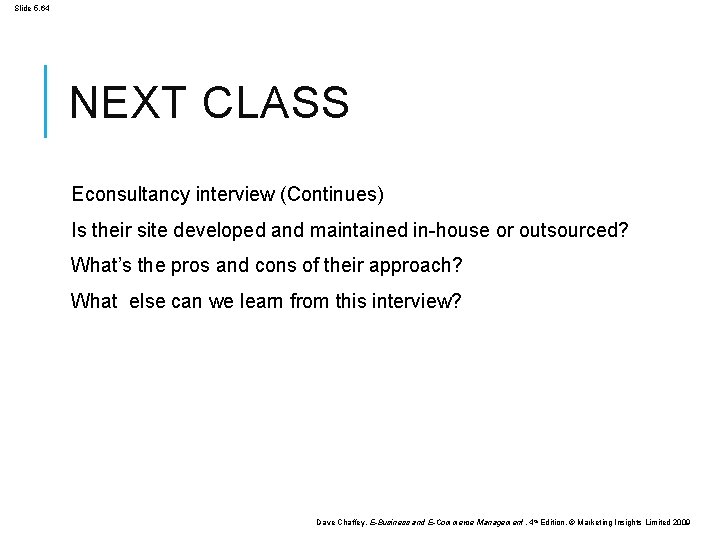 Slide 5. 64 NEXT CLASS Econsultancy interview (Continues) Is their site developed and maintained