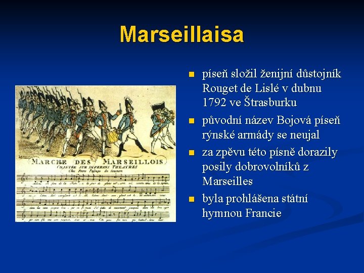 Marseillaisa n n píseň složil ženijní důstojník Rouget de Lislé v dubnu 1792 ve
