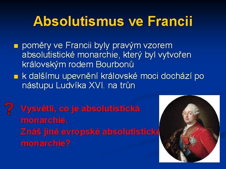 Absolutismus ve Francii n n poměry ve Francii byly pravým vzorem absolutistické monarchie, který