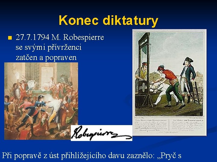 Konec diktatury n 27. 7. 1794 M. Robespierre se svými přívrženci zatčen a popraven