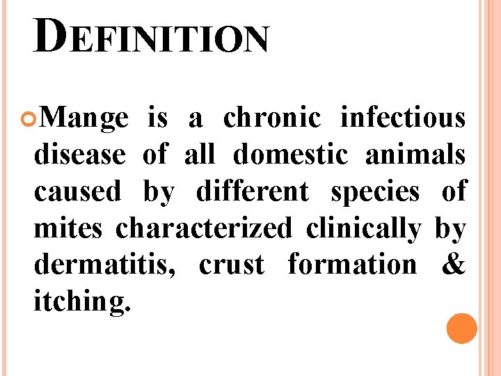 DEFINITION Mange is a chronic infectious disease of all domestic animals caused by different