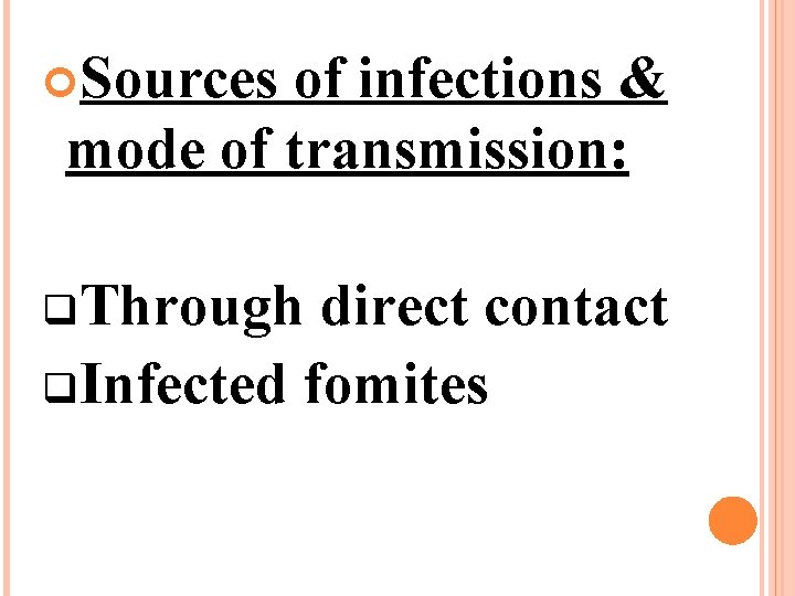 Sources of infections & mode of transmission: q. Through direct contact q. Infected