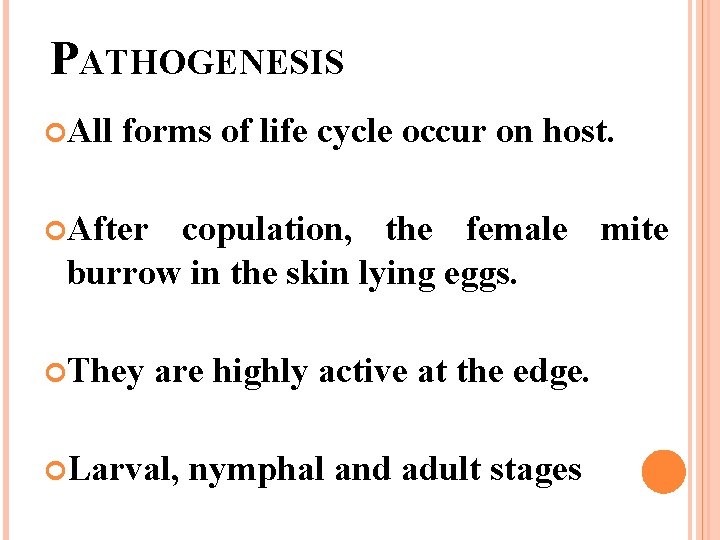 PATHOGENESIS All forms of life cycle occur on host. After copulation, the female mite