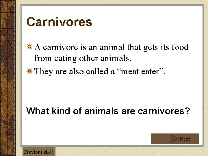 Carnivores A carnivore is an animal that gets its food from eating other animals.