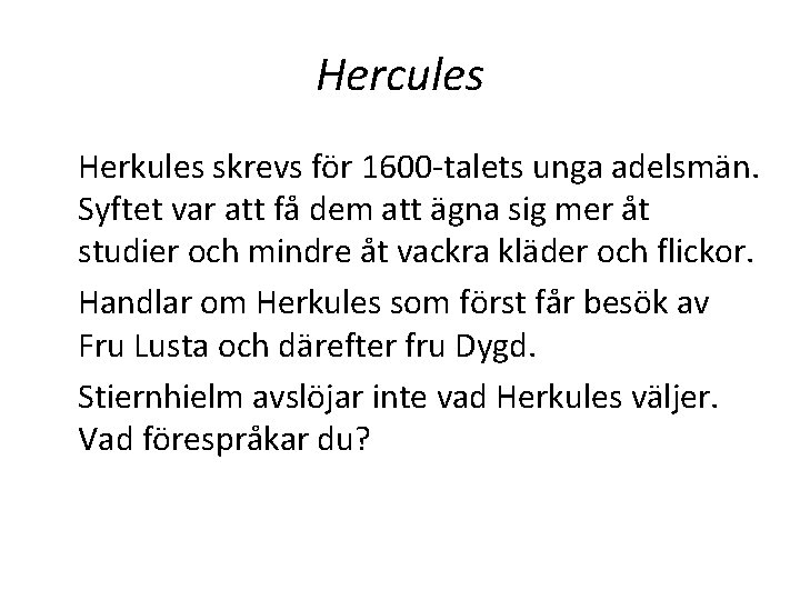 Hercules Herkules skrevs för 1600 -talets unga adelsmän. Syftet var att få dem att