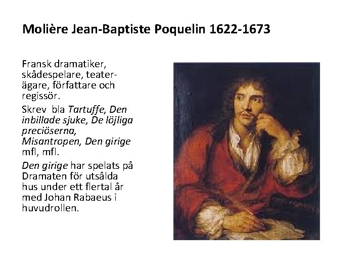 Molière Jean-Baptiste Poquelin 1622 -1673 Fransk dramatiker, skådespelare, teaterägare, författare och regissör. Skrev bla