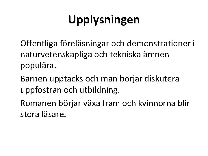 Upplysningen Offentliga föreläsningar och demonstrationer i naturvetenskapliga och tekniska ämnen populära. Barnen upptäcks och