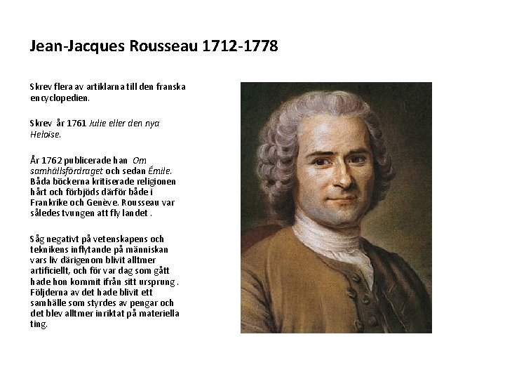 Jean-Jacques Rousseau 1712 -1778 Skrev flera av artiklarna till den franska encyclopedien. Skrev år
