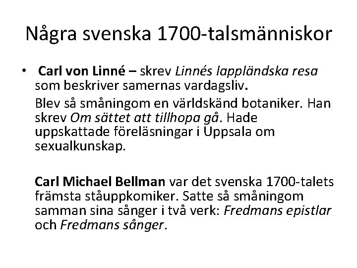 Några svenska 1700 -talsmänniskor • Carl von Linné – skrev Linnés lappländska resa som