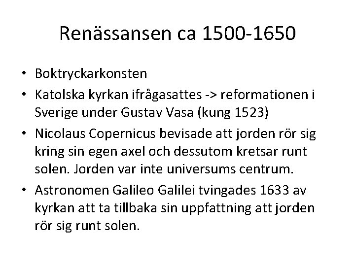 Renässansen ca 1500 -1650 • Boktryckarkonsten • Katolska kyrkan ifrågasattes -> reformationen i Sverige