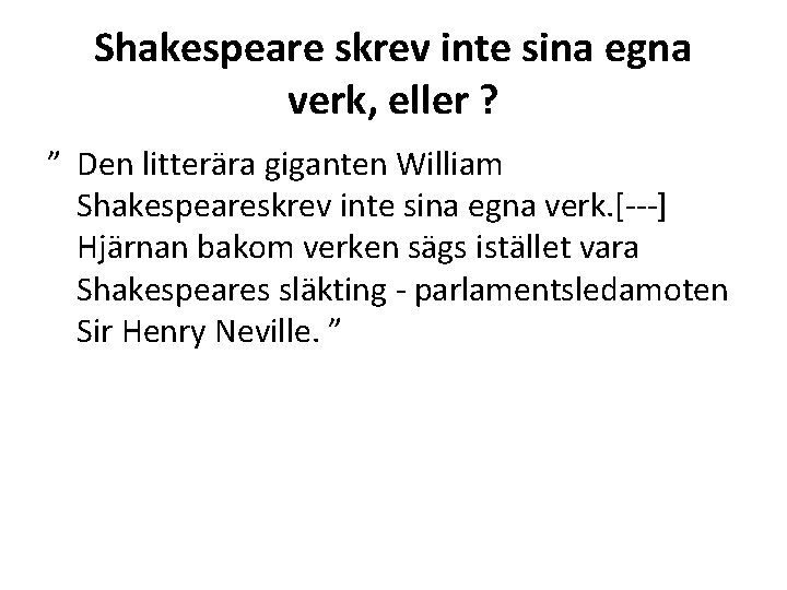 Shakespeare skrev inte sina egna verk, eller ? ” Den litterära giganten William Shakespeareskrev