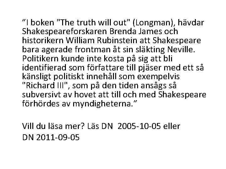 ”I boken "The truth will out" (Longman), hävdar Shakespeareforskaren Brenda James och historikern William