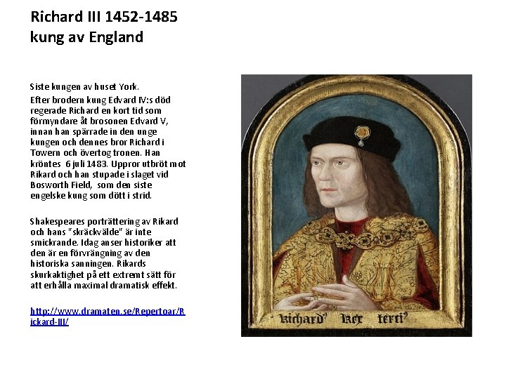 Richard III 1452 -1485 kung av England Siste kungen av huset York. Efter brodern