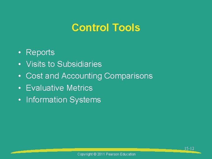 Control Tools • • • Reports Visits to Subsidiaries Cost and Accounting Comparisons Evaluative