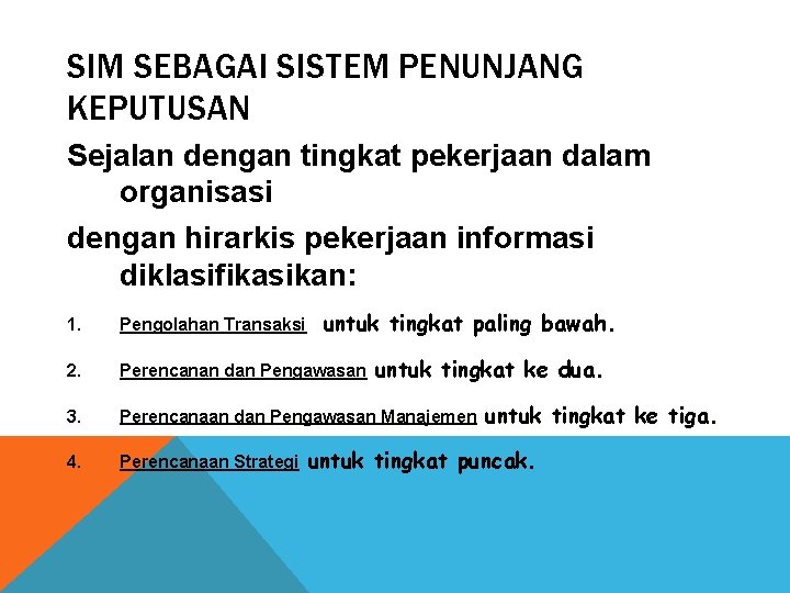 SIM SEBAGAI SISTEM PENUNJANG KEPUTUSAN Sejalan dengan tingkat pekerjaan dalam organisasi dengan hirarkis pekerjaan