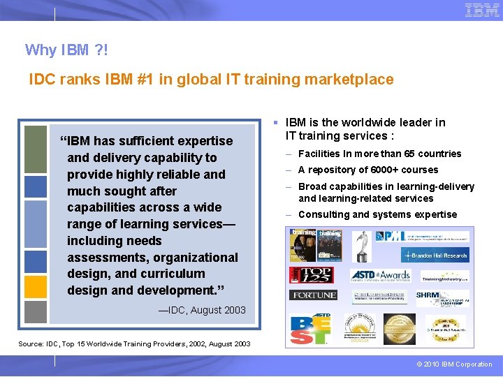 Why IBM ? ! IDC ranks IBM #1 in global IT training marketplace “IBM