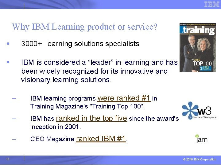 Why IBM Learning product or service? § 3000+ learning solutions specialists § IBM is
