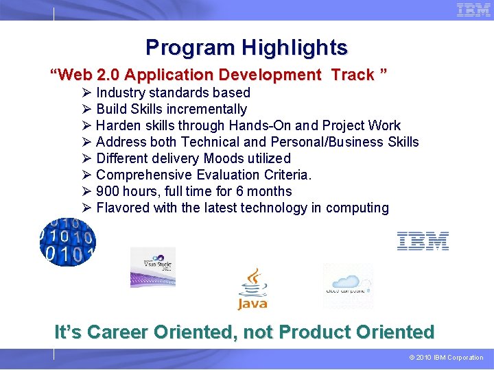 Program Highlights “Web 2. 0 Application Development Track ” Ø Industry standards based Ø