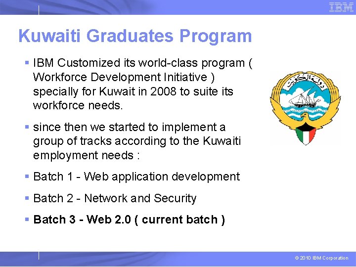 Kuwaiti Graduates Program § IBM Customized its world-class program ( Workforce Development Initiative )
