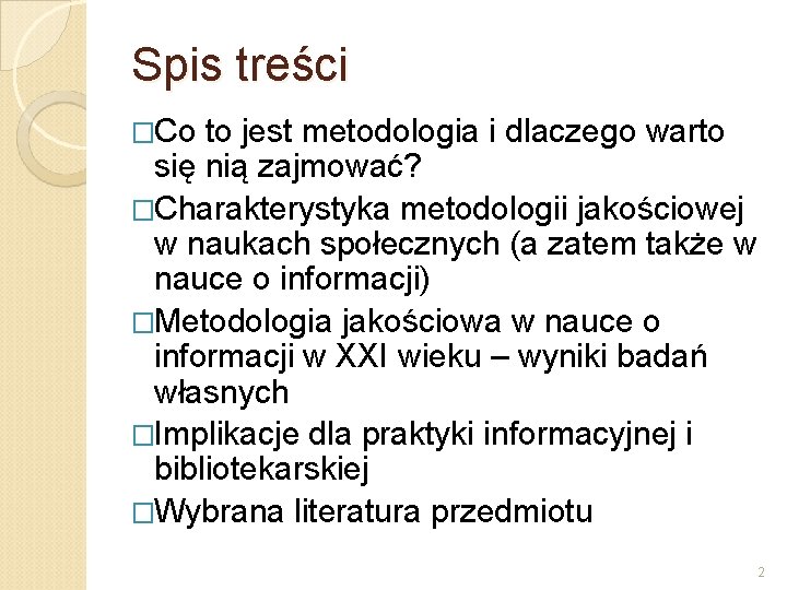 Spis treści �Co to jest metodologia i dlaczego warto się nią zajmować? �Charakterystyka metodologii