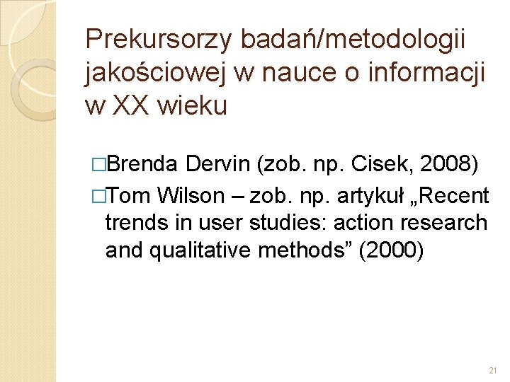 Prekursorzy badań/metodologii jakościowej w nauce o informacji w XX wieku �Brenda Dervin (zob. np.