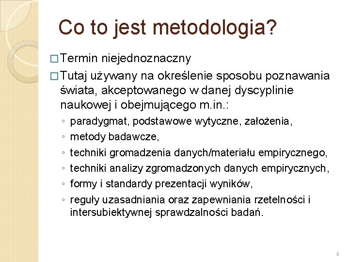 Co to jest metodologia? � Termin niejednoznaczny � Tutaj używany na określenie sposobu poznawania