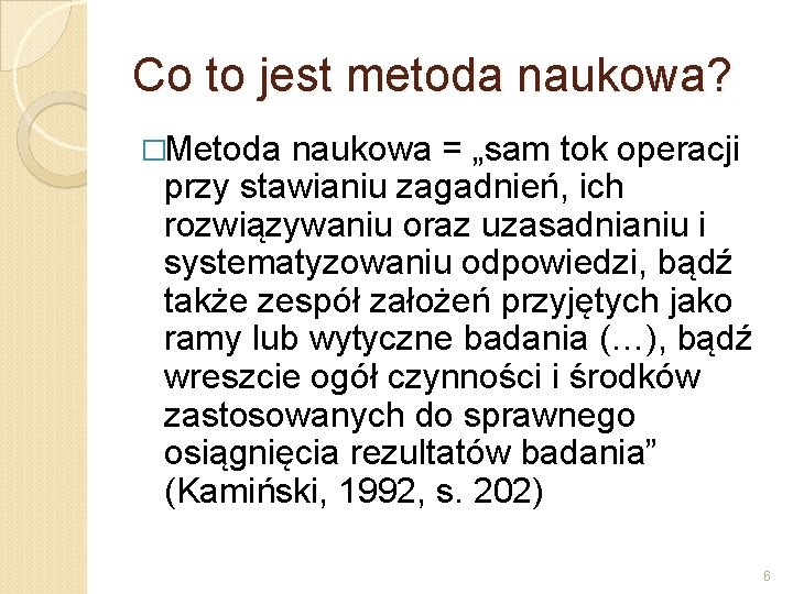 Co to jest metoda naukowa? �Metoda naukowa = „sam tok operacji przy stawianiu zagadnień,