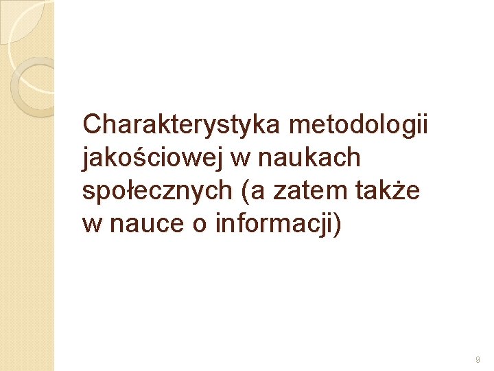 Charakterystyka metodologii jakościowej w naukach społecznych (a zatem także w nauce o informacji) 9