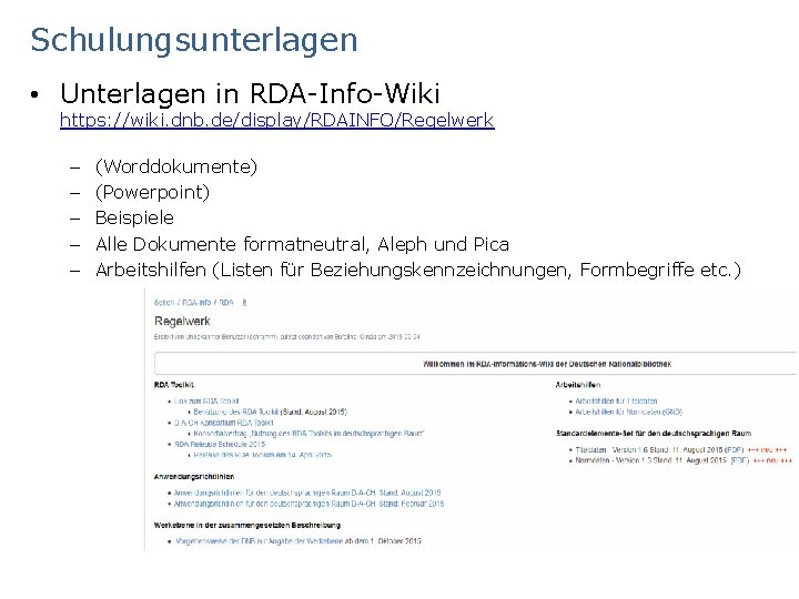 Schulungsunterlagen • Unterlagen in RDA-Info-Wiki https: //wiki. dnb. de/display/RDAINFO/Regelwerk – – – (Worddokumente) (Powerpoint)